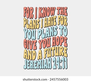 For I Know The Plans I Have For You Plans To Give You Hope And A Future Jeremiah, Christian design, Christian bundle, Christian T-shirt design, Christian quotes design