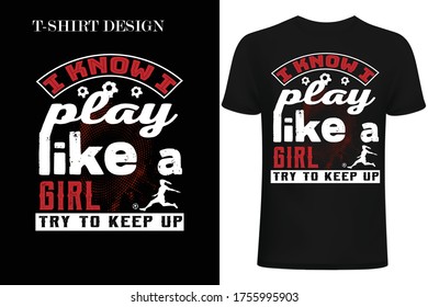 I know i play like a girl try to keep up t-shirt design. football t-shirt.  girl shirt design. 