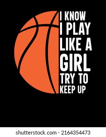 I Know I Play Like A Girl Try To Keep Up Girls basketball T-shirt design