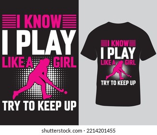 I know I play like a girl try to keep up hockey tshirt design
