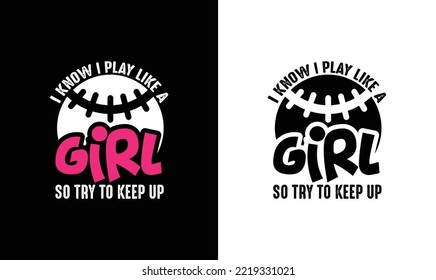 I Know I Play Like A Girl Try To Keep Up Baseball Quote T shirt design, typography