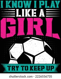 I know I play like a Girl try to keep up t-shirt design