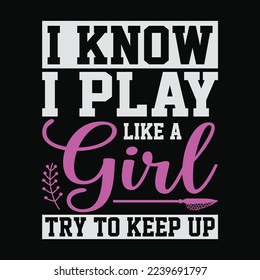 I Know I Play Like A Girl Try To Keep Up Girls Lacrosse