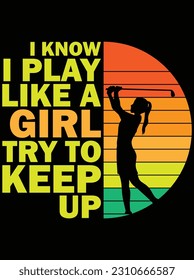I know I play like a girl try to keep up vector art design, EPS file. design file for T-shirt. SVG, EPS cuttable design file