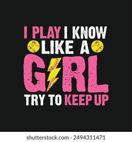 I Know I Play Like A Girl Try to Keep up. Baseball Softball T-Shirt Design, Posters, Greeting Cards, Textiles, and Sticker Vector Illustration