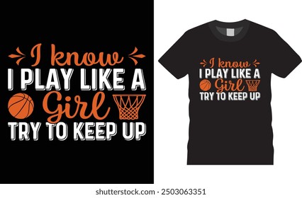 I know i play like a girl try to keep up, Basketball typography vector t-shirt design. Basketball t-shirt design with motivational quote. T shirt design template, vector design and any print, clothes
