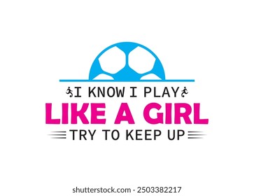 I know I play like a girl try to keep up Vector For Print, I know I play like a girl try to keep up Clipart, I know I play like a girl try to keep up vector Illustration