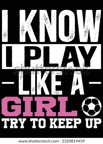 I know I play like a girl try to keep up vector art design, eps file. design file for t-shirt. SVG, EPS cuttable design file