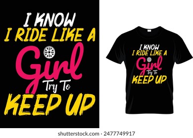 I Know I Ride Like A Girl Try To Keep Up - Cycling T-Shirt