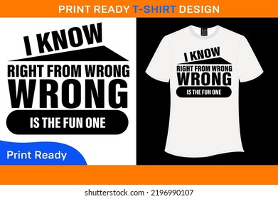 I Know Right From Wrong Wrong Is The One T-Shirt