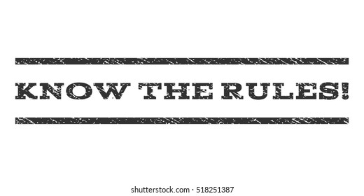 Know The Rules! watermark stamp. Text caption between horizontal parallel lines with grunge design style. Rubber seal stamp with scratched texture. Vector gray color ink imprint on a white background.