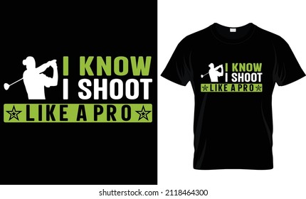 I Know I Shoot Like A Pro- T-shirt Design, Golf T-shirt