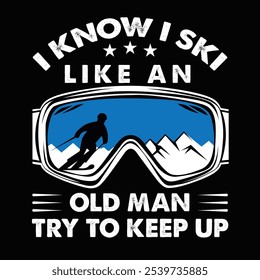 I Know I Ski Like An Old Man Try To Keep Up Illustration, Print On Custom T-shirts, bags, stationery, poster and stickers.