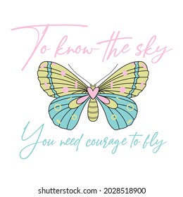 To know the sky, you need courage to fly. Draw and text, sublimation design and Vector T-shirt fashion design.