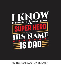 I know a super hero his name is dad - Fathers day typographic quotes design vector.