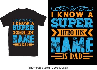 I Know A Super Hero His Name Is Dad Father's Day Typography T-shirt Design, For t-shirt print and other uses of template Vector EPS File.