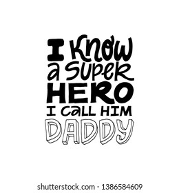 I know a superhero, I call him Daddy. Hand written lettering quote. Happy fathers day vector typography. Modern hand lettering for greeting cards, banners, t-shirt design. Doodle sketch style black