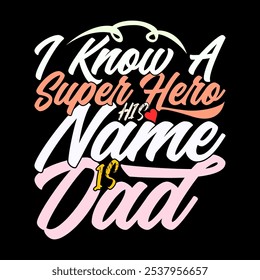 I Know A Superhero His Name Is Dad, Funny Quote Superhero Dad Design, Friend Gift Dad Lover Design Illustration Art