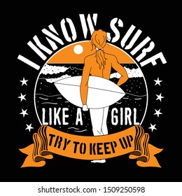 I know surf like a girl, try to keep up. Surf Quote and Slogan good for tee shirt design. Women and surfboard vector illustration