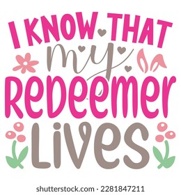 I Know That My Redeemer Lives Boho Retro Style Happy Easter SVG And T-shirt Design, Easter SVG Quotes Design t shirt design, Vector EPS Editable Files, can you download this Design Bundle