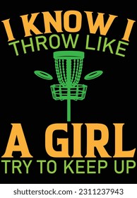 I know I throw like a girl try to keep up vector art design, eps file. design file for t-shirt. svg, eps cuttable design file