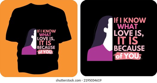 If i know what love is, It is because of you. Typography t-shirt design concept illustration.