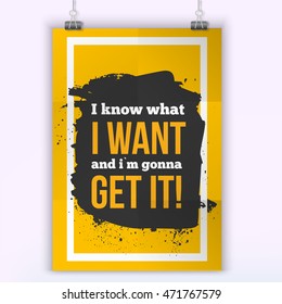 I know what I want and I gonna get it. Inspirational motivational business concept on white textured background.