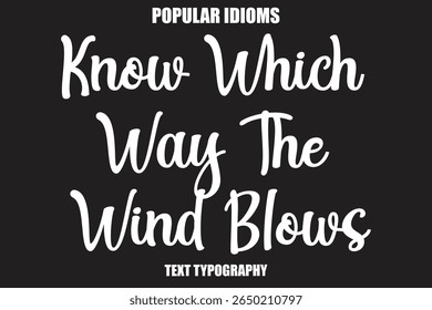 Know Which Way The Wind Blows text Calligrathy Stylist Idioms