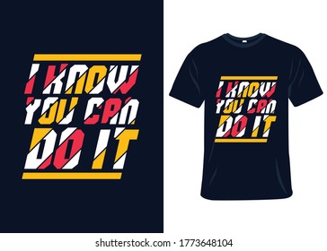I know you can do it t-shirt slogan and apparel design, typography, print, vector