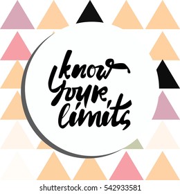Know your limits. Hand lettering and custom typography for your designs: t-shirts, bags, for posters,