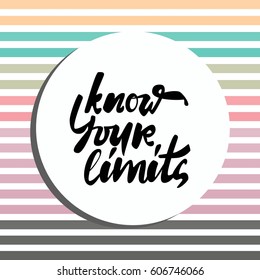 Know your limits. Hand lettering and custom typography for your designs: t-shirts, bags, for posters,