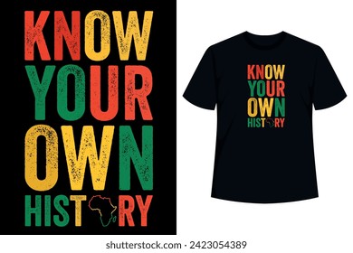 Know your own history design for African American men, women, and kids. Get this black heritage design that features brilliant color text with graphic art. Perfect to wear on black history month day, 