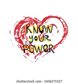 Know your power lettering quote. Encouraging girl power flat hand drawn message. Drawing a heart in ink. Isolated inscription. Phrase for posters, t-shirts and wall art. Vector design.