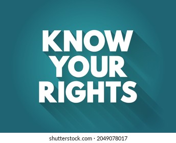 Know Your Rights - means to be informed and aware of the legal rights and protections you have under the law, text concept background