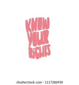 Know your rights- woman motivational slogan.Vector quote.  Inscription for t shirts, posters, cards.