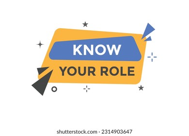 Know Your Role Button. Speech Bubble, Banner Label Know Your Role