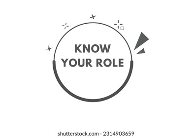 Know Your Role Button. Speech Bubble, Banner Label Know Your Role