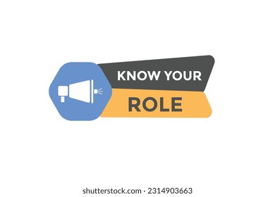 Know Your Role Button. Speech Bubble, Banner Label Know Your Role