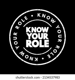 Know Your Role - understanding and accepting the responsibilities and expectations associated with one's position or function within a team, or organization, text concept stamp