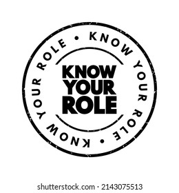 Know Your Role - understanding and accepting the responsibilities and expectations associated with one's position or function within a team, or organization, text concept stamp