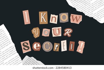 I know your secret phrase made up of cutout letters of magazine, journal and newspaper.  Vector illustration with various letters on vintage newspaper background. Design message.