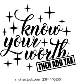 know your worth then add tax black vector graphic design and cut file