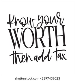know your worth then add tax background inspirational positive quotes, motivational, typography, lettering design