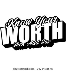 know your worth then add tax black vector graphic design and cut file