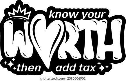 know your worth then add tax mental health quote black vector graphic design file 