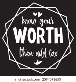 Know your worth then add tax Typography T-shirt Design  Vector art eps.file