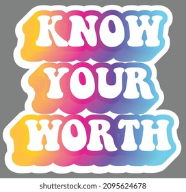 Know Your Worth. Colorful text, isolated on simple background. Sticker for stationery. Ready for printing. Trendy graphic design element. Retro font calligraphy in 60s funky style. Vector EPS 10. 