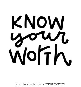 Know your worth inspirational quote. Self esteem, love and confidence statement. Positive psychology phrase to achieve success in life. Bold modern calligraphy lettering. 