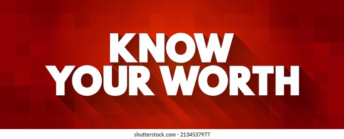 Know Your Worth - phrase that encourages individuals to recognize and understand their own value, abilities, talents, and strengths, text concept background