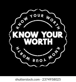 Know Your Worth - phrase that encourages individuals to recognize and understand their own value, abilities, talents, and strengths, text concept stamp